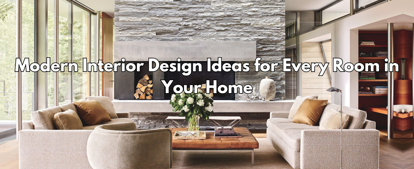 Modern Interior Design Ideas for Every Room in Your Home